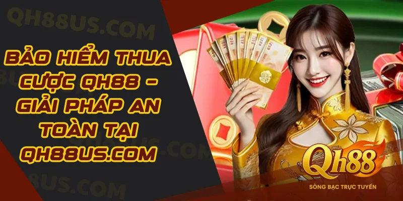 Bảo hiểm thua cược QH88 – Giải pháp an toàn tại babytroll.ai